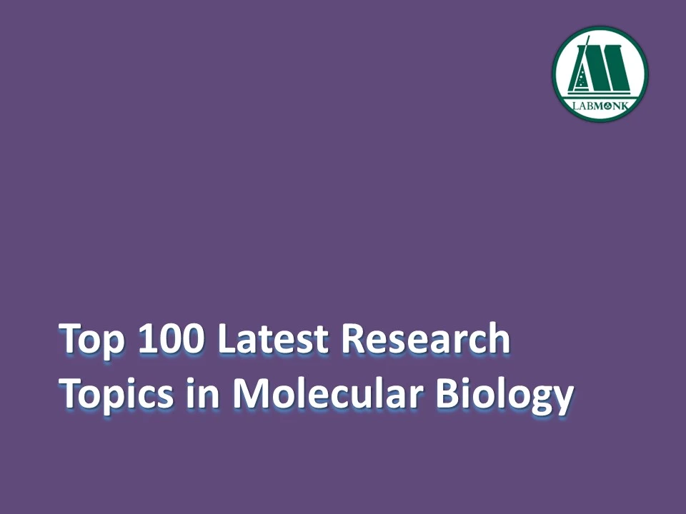 Top 100 Latest Research Topics in Molecular Biology 2023 [Updated