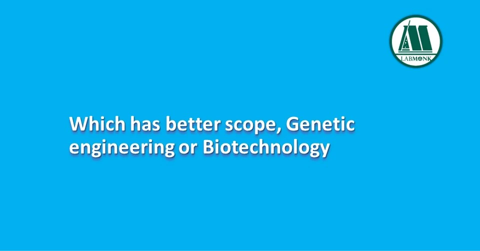Which has better scope, Genetic engineering or Biotechnology