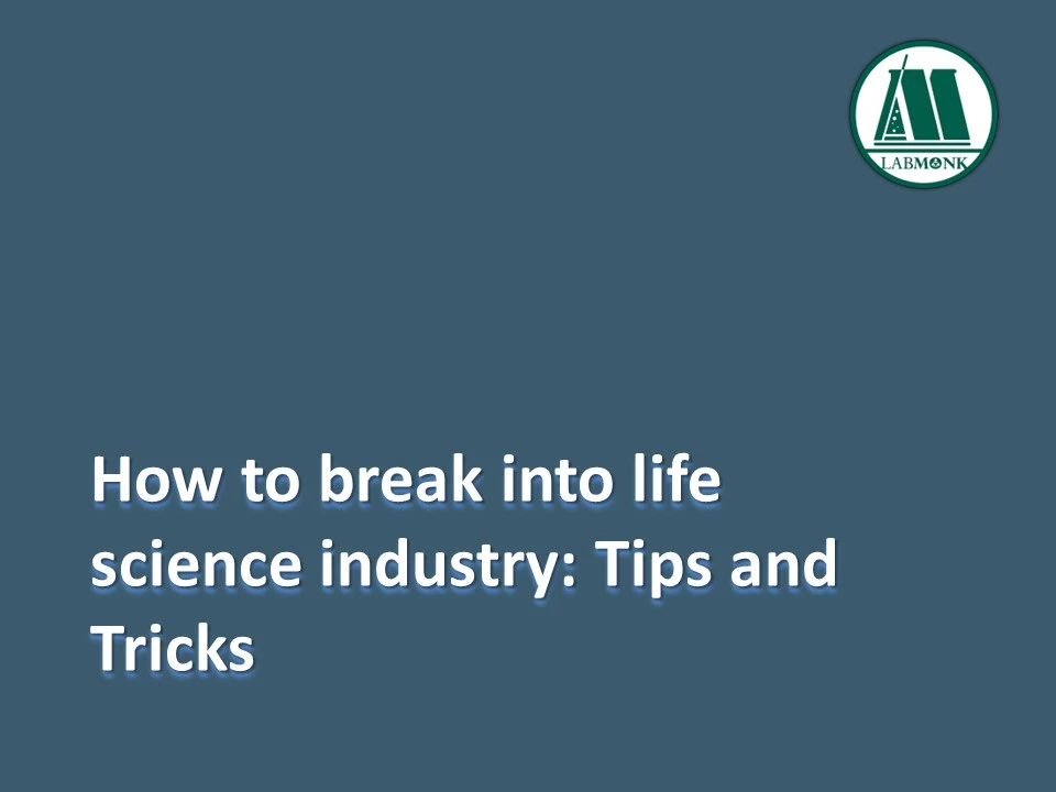 How to break into life science industry: Tips and Tricks