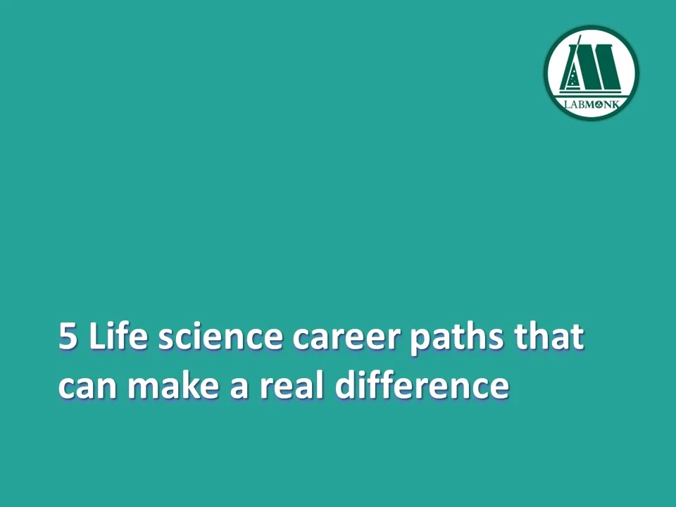 5 Life science career paths that can make a real difference