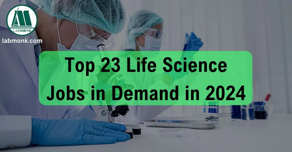 Top 23 Life Science Jobs in Demand in 2024 I Labmonk