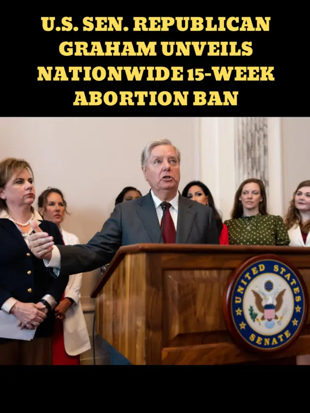 U.S. Sen. Republican Graham unveils nationwide 15-week abortion ban