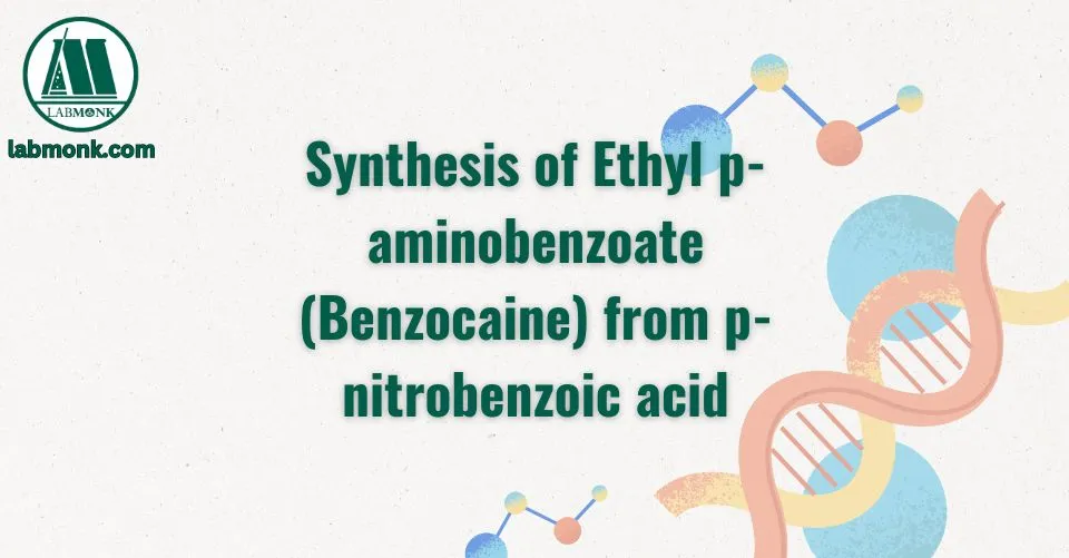 Synthesis of Ethyl p-aminobenzoate (Benzocaine) from p- nitrobenzoic acid
